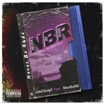 Lord Script – Never Be Rude Ft. Musiholiq mp3 download