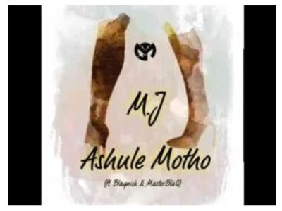 M.J – Ashule Motho Ft. Blaqnick & MasterblaQ