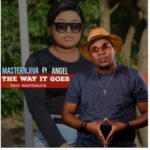 Masternjiva – The way it goes Ft. Angel