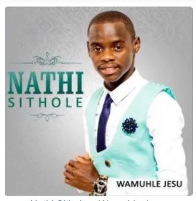 Nathi Sithole – Wamuhle Jesu