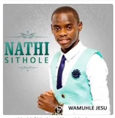 Nathi Sithole – Wamuhle Jesu