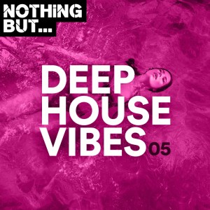 Nothing But… Deep House Vibes, Vol. 05