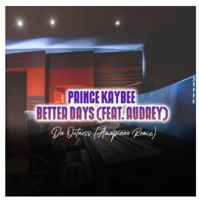 Prince Kaybee – Better Days (Da Outness Amapiano Remix) Ft. Audrey