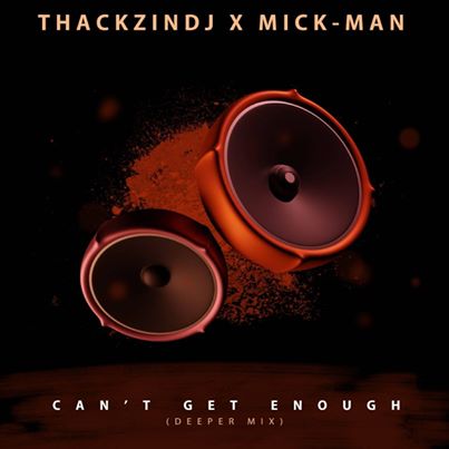 ThackzinDJ & Mick-Man – Can’t Get Enough (Deeper Mix) mp3 download