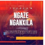 Thebza M – Ngaze Nganxila Ft. BrandySA & Distortion