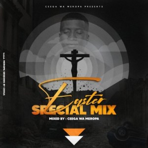 Ceega Wa Meropa – Easter Special Mix 2020