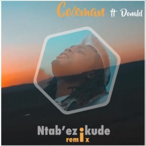 Coleman – Ntab’ezikude (Remix) Ft. Donald