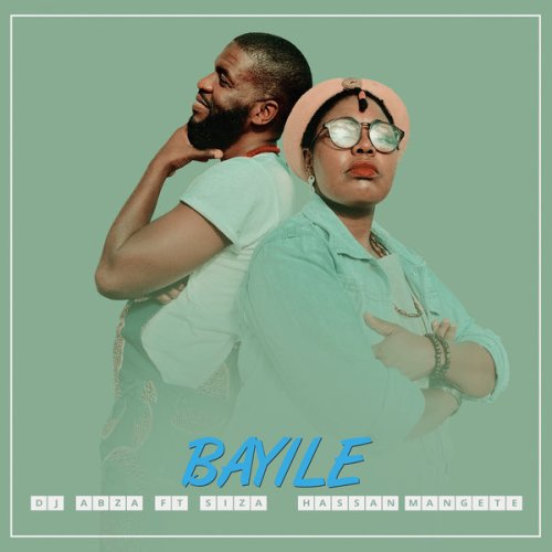 DJ Abza, Siza & Hassan Mangete – Bayile