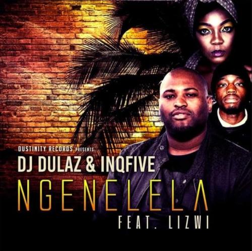 DJ Dulaz x InQfive – Ngenelela Ft. Lizwi mp3 download