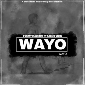 Deejay Maestro – Wayo Ft. Cassie Vibez