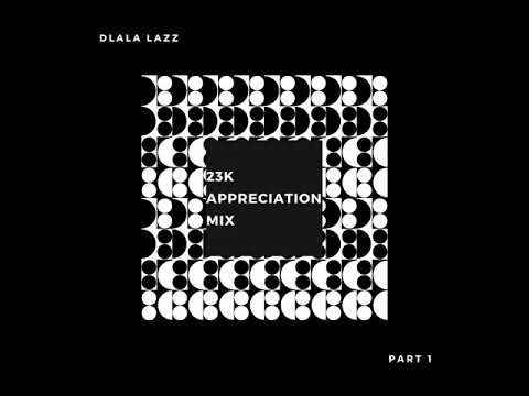 Dlala Lazz – 23K Appreciation Mix (Pt. 1) Mp3 download