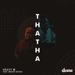 Heavy K ft Mbuso Khoza – Thata