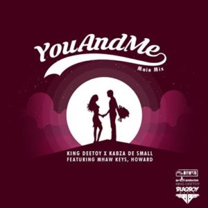 King Deetoy, Kabza De Small – You and Me Ft. MHaw Keys & Howard mp3 dowload