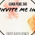 Luka – Invite Me In Ft. Sio (Enoo Napa Remix)