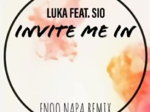 Luka – Invite Me In Ft. Sio (Enoo Napa Remix)