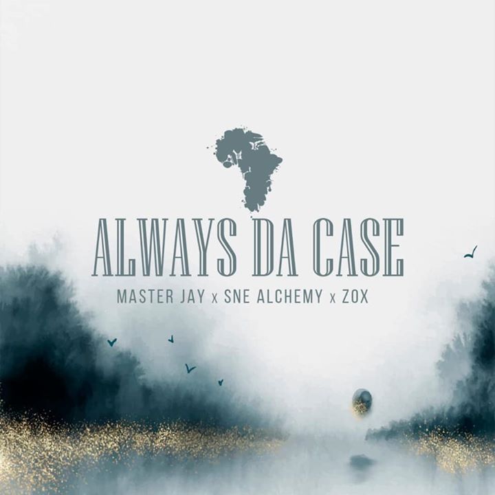 Master Jay, SNE Alchemy & ZoX – Always Da Case
