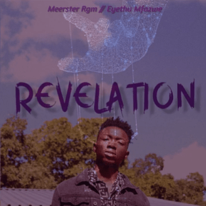 Meerster Rgm – Revelation Ft. Eyethu Mfazwe