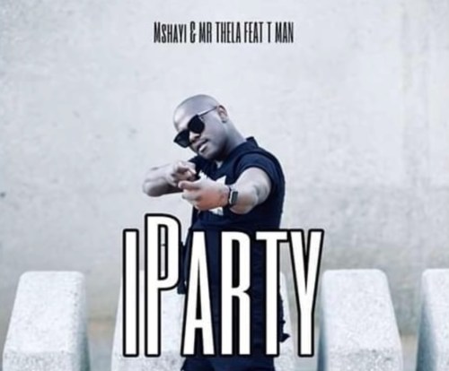 Mshayi & Mr Thela – Iparty Ft. T-Man