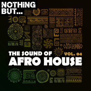 Nothing But… The Sound of Afro House, Vol. 04