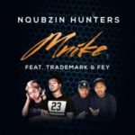 Nqubzin Hunters – Mnike Ft. Fey & Trademark
