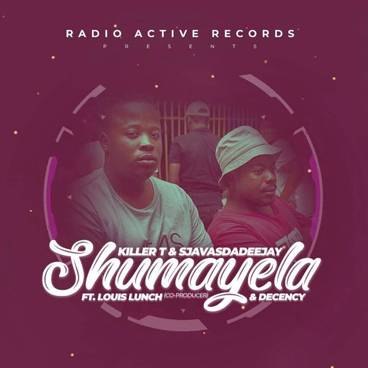 killer T & Sjavas Da Deejay – Shumayela Ft. Louis Lunch & Decency mp3 download