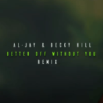 Al-Jay & Becky Hill – Better Off Without You (Amapiano Remix)
