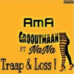 Ama Grooutmaan – Traap x Loss (Amapiano) Ft. Nana