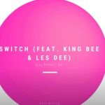Caltonic Sa – Switch Ft. King Bee & Les Dee