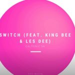 Caltonic Sa – Switch Ft. King Bee & Les Dee mp3 download