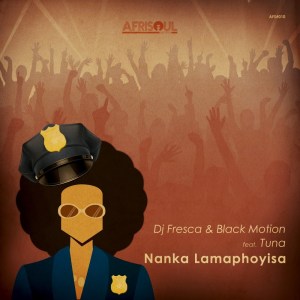 DJ Fresca & Black Motion – Nanka Lamaphoyisa (feat. Tuna)