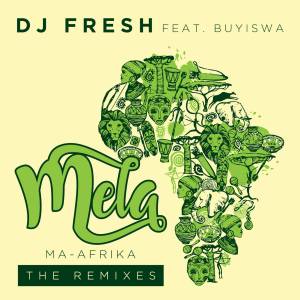 DJ Fresh ft. Buyiswa – MELA (Ma-Africa) [Caiiro’s Revised Dub]