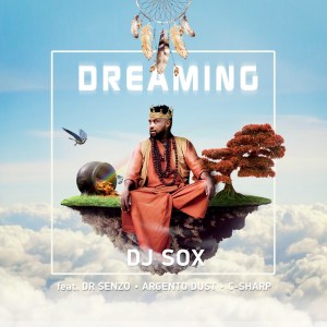 DJ SOX – Dreaming Ft. Argento Dust, C Sharp & DR SENZO