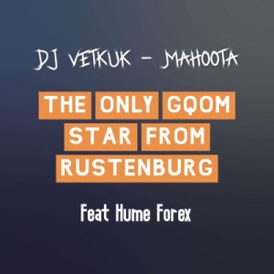 DJ Vetkuk & Mahoota – The Only Gqom Star from Rustenburg Ft. Hume Forex mp3 download