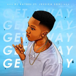 Dj Raybel – Get Away Ft. Jessica Sodi Mp3 download