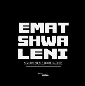 Ematshwaleni – Semitone Sounds, DJ Vox & Madrops