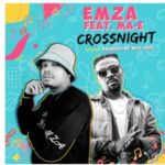 Emza – Crossnight Ft. Ma-E