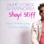 Hume Forex & DJ Maphorisa – Shayi Stiff (feat. Sjava, TDK Macassete, DJ Buckz & Lui )