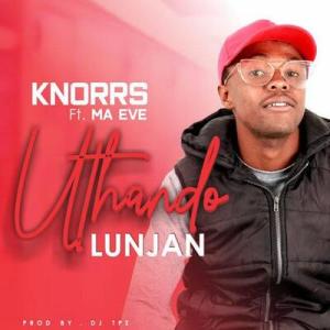 Knorrs – Uthando Lunjan ft. Ma Eve