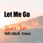 Lance Jnr Feat Lilly M , Treezy – Let Me Go