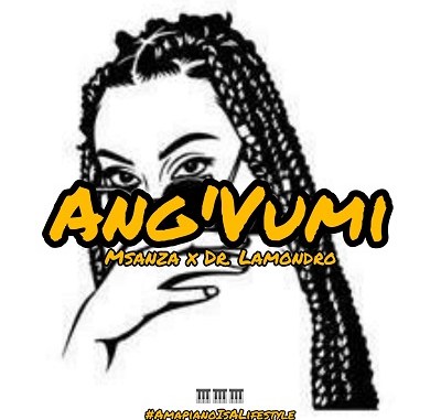 Msanza & Dr. Lamondro – Ang’Vumi (Main Mix)