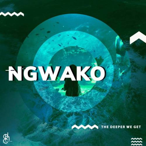 NGWAKO – The Deeper We Get EP ZIP
