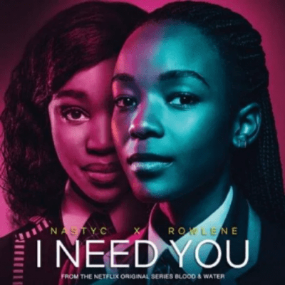 Nasty C – I Need You Ft. Rowlene (Blood & Water Soundtrack)