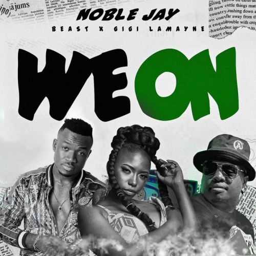 Noble Jay – We On Ft. Beast & Gigi Lamayne