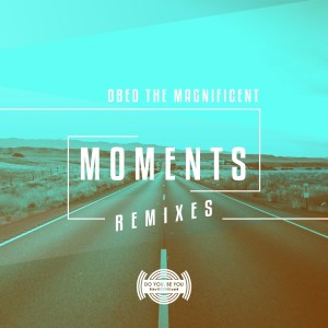 Obed the Magnificent – Moments (Remixes)