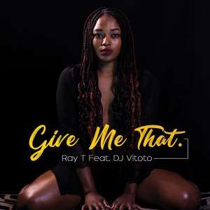 Ray T – Give Me That (feat. DJ Vitoto)