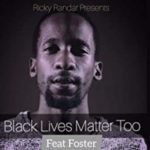 Ricky Randar – Black Lives Matter Too Ft. Foster