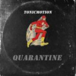 TonicMotion – Quarantine (feat. Cosmicroche)