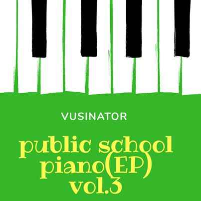 Vusinator – Public School Piano Vol. 3 EP ZIP