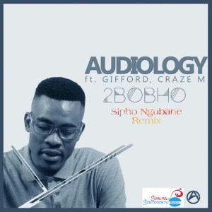 Audiology - 2Bobho Ft. Gifford & Craze M (Sipho Ngubane Remix)