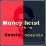 Bobstar no Mzeekay – Money Heist Anthem – Amapiano MP3 Download